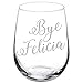 Wine Glass Goblet Bye Felicia (17 oz Stemless)