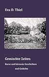  Gemischte Zeiten: Kurze und kürzeste Geschichten und Gedichte