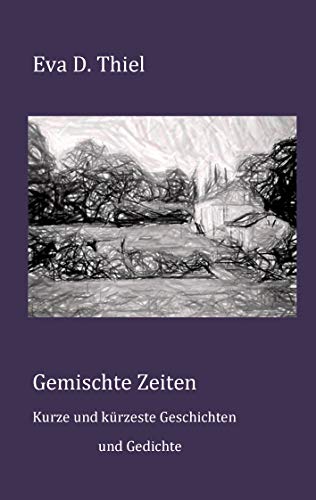 Gemischte Zeiten: Kurze und kürzeste Geschichten und Gedichte (German Edition)