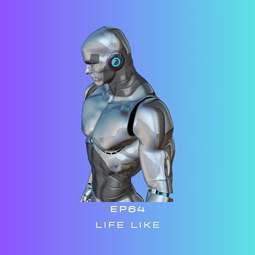 Ep.64 (Season 2, Ep.9) Life Like: The Perfect Android