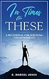 In Times Like These: A Devotional For Surviving Tough Moments