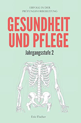 Gesundheit und Pflege Jahrgangsstufe 2: Erfolg in der Abitur- und Prüfungsvorbereitung Gesundheit und Pflege Jahrgangsstufe 2: Erfolg in der Abitur- und Prüfungsvorbereitung