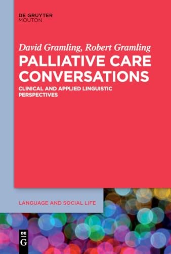 Palliative Care Conversations: Clinical and Applied Linguistic Perspectives (Language and Social Life [LSL], 12)