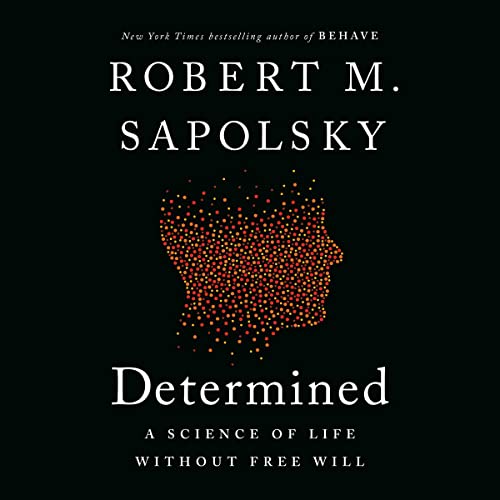 Determined A Science of Life without Free Will (Audible