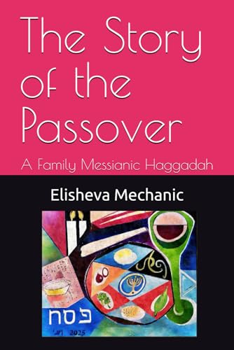 The Story Of The Passover: A Family Messianic Haggadah (Messianic Haggadah Series)