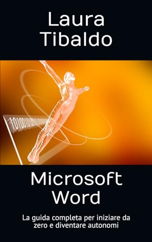 Microsoft Word: La guida completa per iniziare da zero e diventare autonomi
