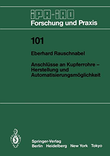 Preisvergleich Produktbild Anschlüsse an Kupferrohre - Herstellung und Automatisierungsmöglichkeit (IPA-IAO - Forschung und Praxis (101), Band 101)