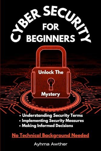 Cybersecurity For Beginners: Unlock The Mystery