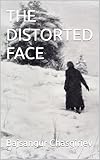 the faces  THE DISTORTED FACE (English Edition)