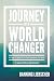 Journey of a World Changer: 40 Days to Ignite a Life that Transforms the World