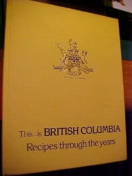Hardcover THIS IS BRITISH COLUMBIA RECIPES THROUGH THE YEARS Book
