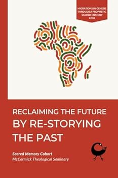 Paperback Reclaiming the Future by Re-Storying the Past: Migrations in Genesis through a Prophetic Sacred Memory Lens Book