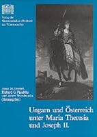 Ungarn Und Osterreich Unter Maria Theresia Und Joseph II.: Neue Aspekte Im Verhaltnis Der Beiden Lander 3700105541 Book Cover