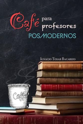 Café para profesores posmodernos: Conversaciones entre profesores...