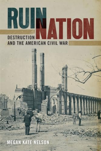 Ruin Nation: Destruction and the American Civil War (UnCivil Wars)