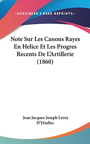 Note Sur Les Canons Rayes En Helice Et Les Progres Recents De L'Artillerie (1860) (French Edition)