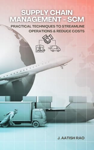  Supply Chain Management - SCM: Practical Techniques to Streamline Operations & Reduce Costs (English Edition)