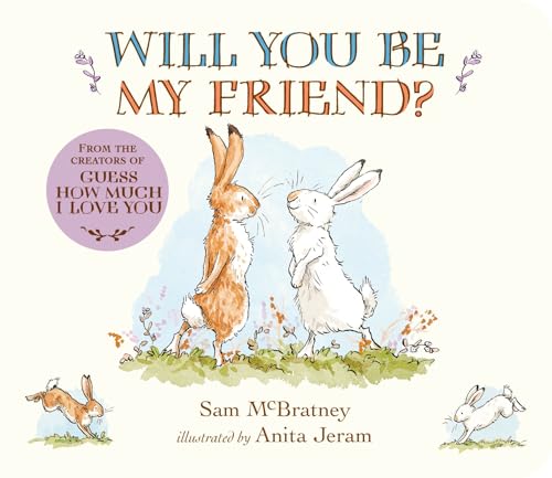 Will You Be My Friend?: (Discover Little Nutbrown Hare's New Friendship in This Follow-Up to 'Guess How Much I Love You' - For Toddlers &...
