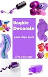  Unghie Decorate passo dopo passo (Italian Edition)