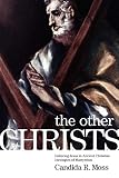 The Other Christs: Imitating Jesus in Ancient Christian Ideologies of Martyrdom