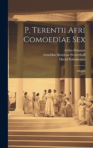 P. Terentii Afri Comoediae Sex: Adelphi (Latin Edition)