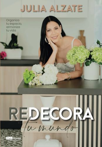 Redecora tu mundo: Organiza tu espacio, armoniza tu vida