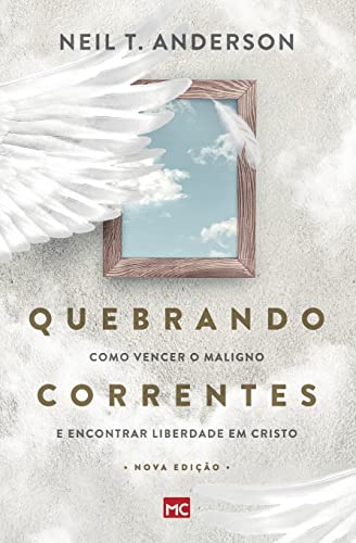 Quebrando Correntes: Como vencer o maligno e encontrar liberdade ...