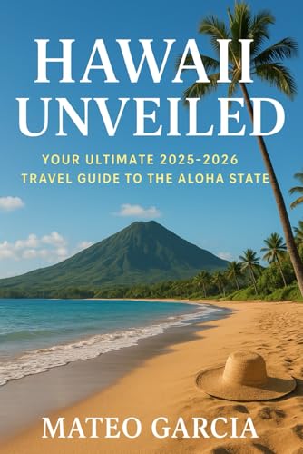 Hawaii Unveiled: Your Ultimate 2025-2026 Travel Guide to the Aloha State