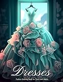 Dresses - Fashion Coloring Book for Teens and Adults: 50+ Vintage and Contemporary Designs, Featuring Day...