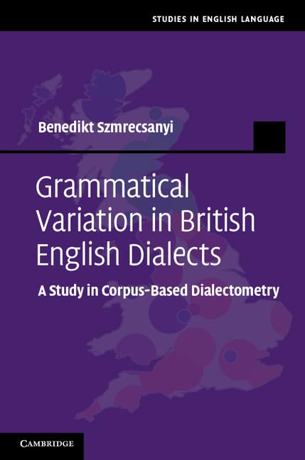 Grammatical Variation in British English Dialects Hardback: A Study in Corpus-Based Dialectometry (Studies in English Language)