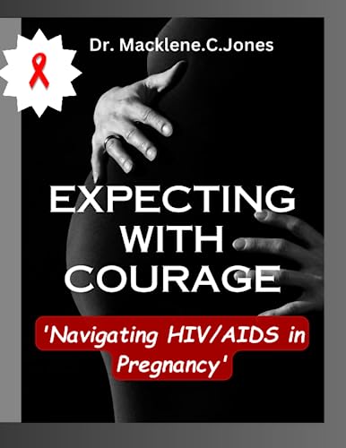 EXPECTING WITH COURAGE: 'Navigating HIV/AIDS in Pregnancy'