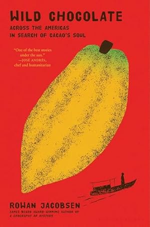 Wild Chocolate: Across the Americas in Search of Cacao's Soul