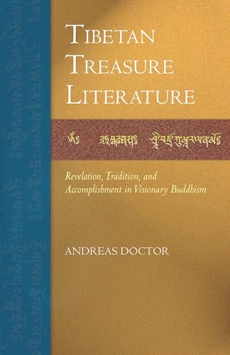 Tibetan Treasure Literature: Revelation, Tradition, and Accomplishment in Visionary Buddhism
