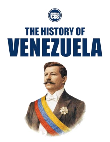 THE HISTORY OF VENEZUELA - Empire, Oil, Revolution, and Collapse