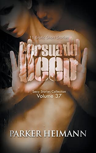 Persuade Deep: 11 Erotic Short Stories (Sexy Stories Collection)