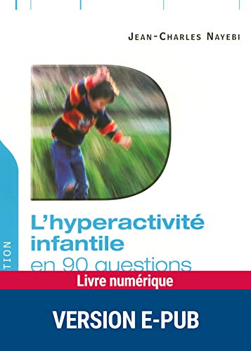 Télécharger L'hyperactivité infantile en 90 questions (Education) livre En ligne