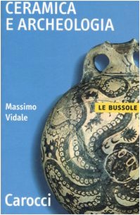 Massimo Vidale - Ceramica e archeologia (2007)