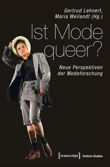 Ist Mode queer?: Neue Perspektiven der Modeforschung (Fashion Studies)