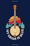  My Grass Is Blue: Reading Notebook Journal For Bluegrass Banjos Lovers And Banjo American Country Music Fans