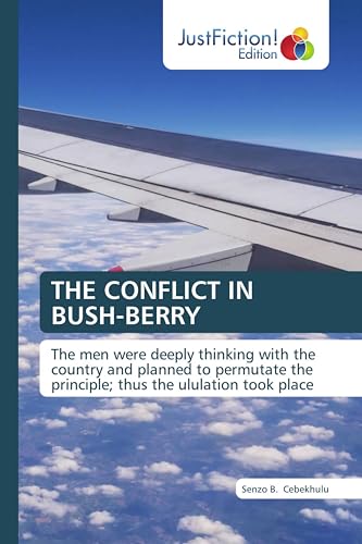 THE CONFLICT IN BUSH-BERRY: The men were deeply thinking with the country and planned to permutate the principle; thus the ululation took place.DE