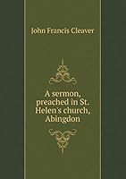 A Sermon, Preached in St. Helen's Church, Abingdon 551917489X Book Cover