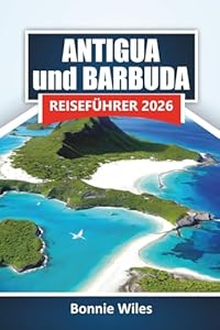 ANTIGUA und BARBUDA REISEFÜHRER 2026: Entdecken Sie Strände, lokale Küche, Inselhüpfen und praktische Tipps zur Planung eines Karibikurlaubs