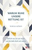 Warum Ruhe unsere Rettung ist: Stell dir vor, du tust nichts und die Welt dreht sich weiter (Ruhe und Achtsamkeit 1)