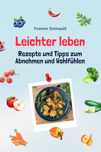 Leichter leben - Rezepte und Tipps zum Abnehmen und Wohlfühlen