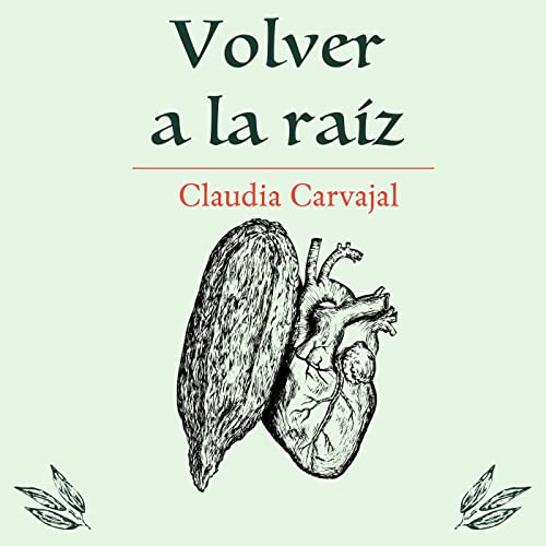 Volver a la ra&iacute;z - Claudia Carvajal