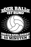 Der Ball Ist Rund Und Ein Spiel Dauert 60 Minuten: Liniertes Notizbuch Din-A5 Heft für Notizen