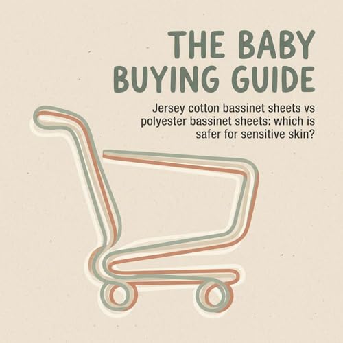 Jersey cotton bassinet sheets vs polyester bassinet sheets: which is safer for sensitive skin?