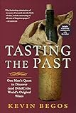 Tasting the Past: One Man's Quest to Discover (and Drink!) the World's Original Wines