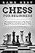 Chess for Beginners: A Complete Overview of the Board, Pieces, Rules, and Strategies to Win