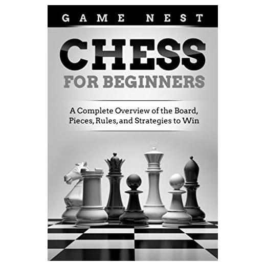 Chess for Beginners: A Complete Overview of the Board, Pieces, Rules, and Strategies to Win